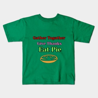 Gather together give thanks eat pie Kids T-Shirt